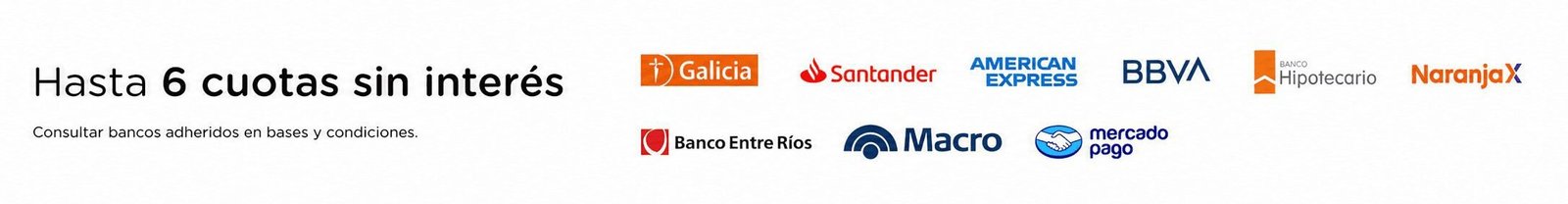 Hasta 6 cuotas sin interés con Galicia, Santander, American Express, BBVA, Banco Hipotecario, Naranja X, Banco Entre Ríos, Macro y Mercado Pago