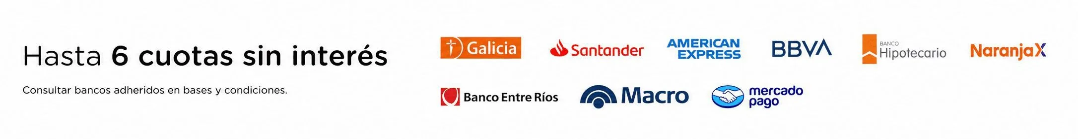 Hasta 6 cuotas sin interés con Galicia, Santander, American Express, BBVA, Banco Hipotecario, Naranja X, Banco Entre Ríos, Macro y Mercado Pago